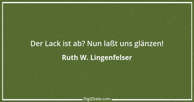 Zitat von Ruth W. Lingenfelser 24