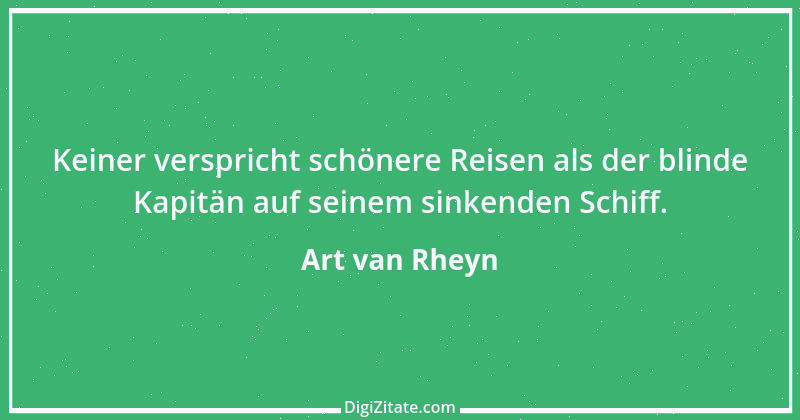 Zitat von Art van Rheyn 83