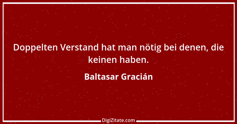 Zitat von Baltasar Gracián 189