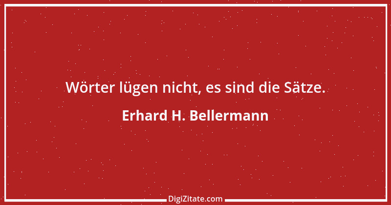 Zitat von Erhard H. Bellermann 898