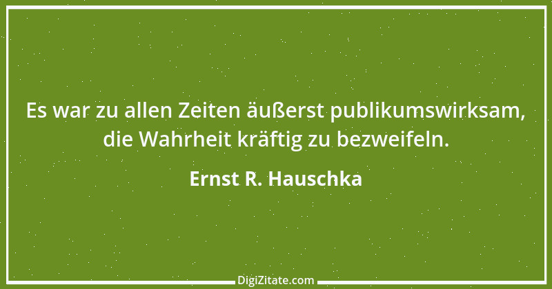 Zitat von Ernst R. Hauschka 40