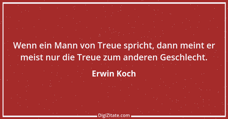 Zitat von Erwin Koch 515