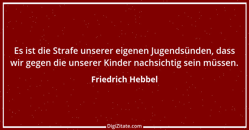 Zitat von Friedrich Hebbel 739