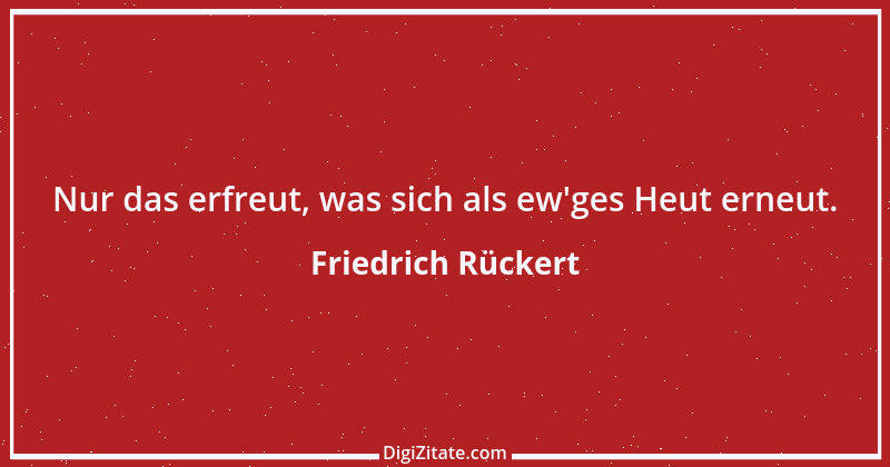 Zitat von Friedrich Rückert 353