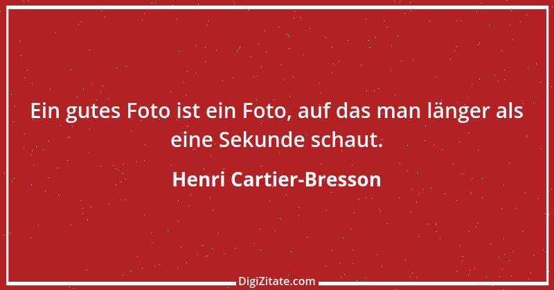 Zitat von Henri Cartier-Bresson 10