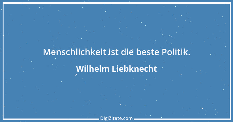 Zitat von Wilhelm Liebknecht 14