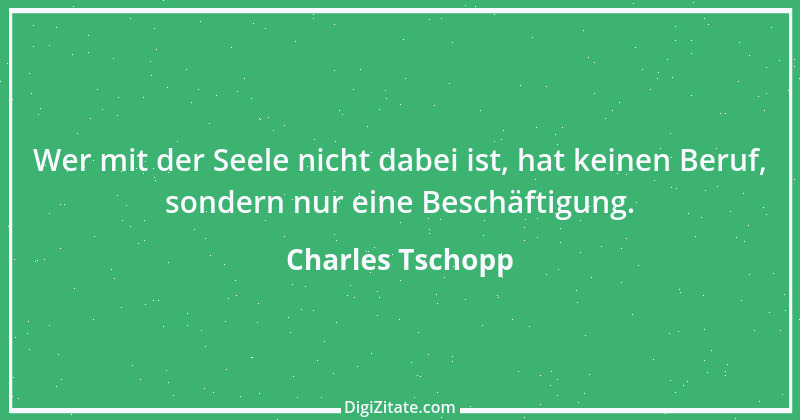 Zitat von Charles Tschopp 5