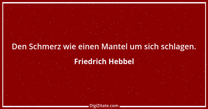 Zitat von Friedrich Hebbel 740