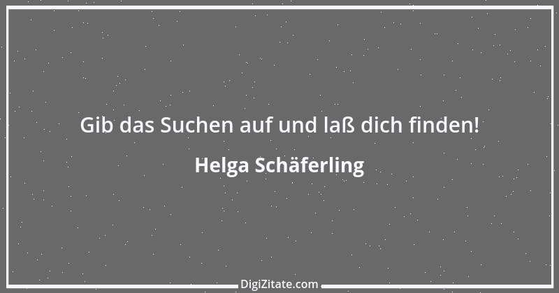 Zitat von Helga Schäferling 140