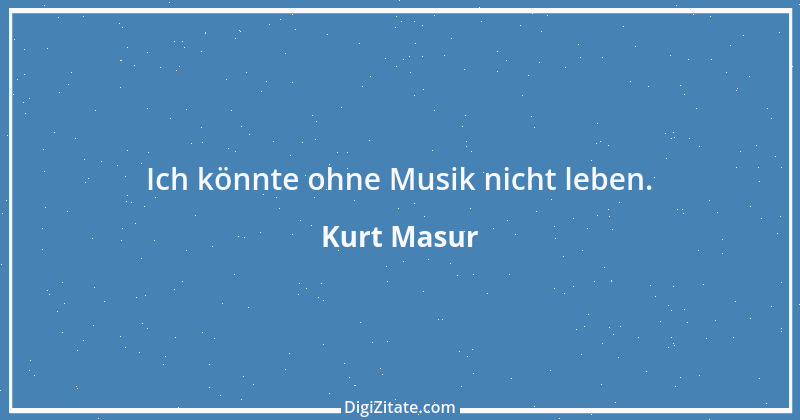 Zitat von Kurt Masur 14