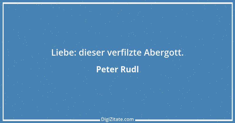 Zitat von Peter Rudl 659