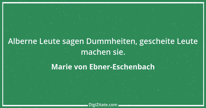 Zitat von Marie von Ebner-Eschenbach 760