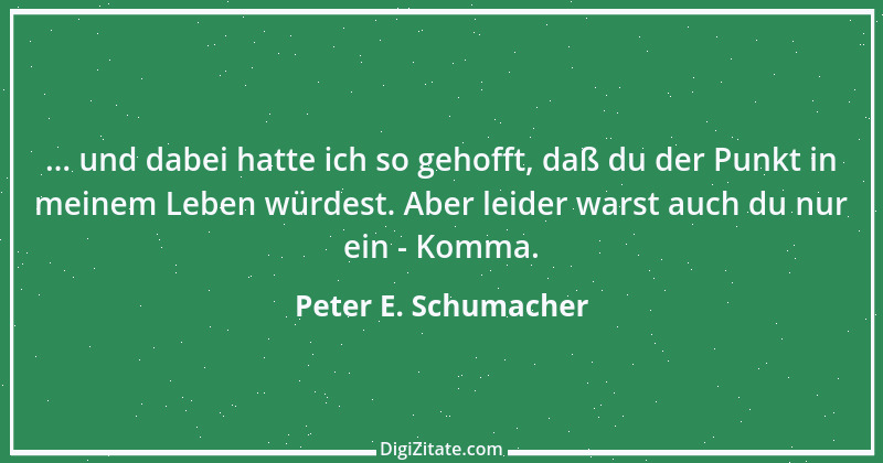 Zitat von Peter E. Schumacher 597