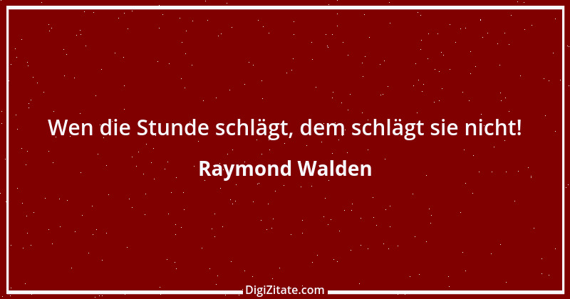 Zitat von Raymond Walden 265