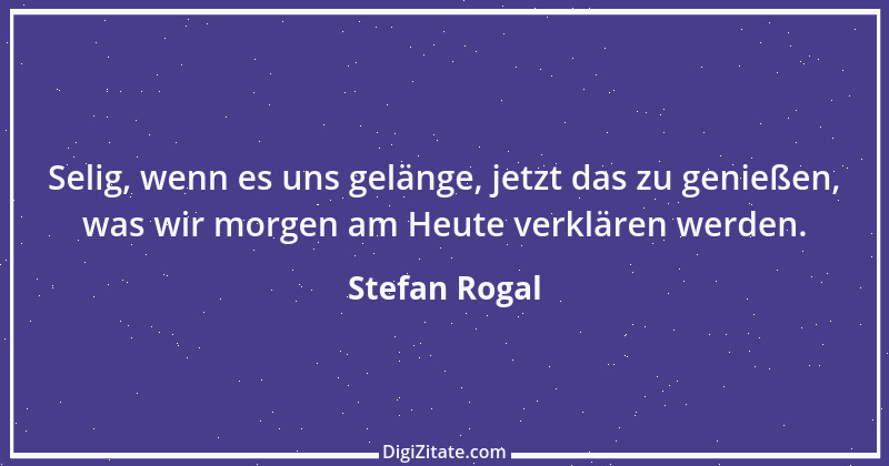 Zitat von Stefan Rogal 161