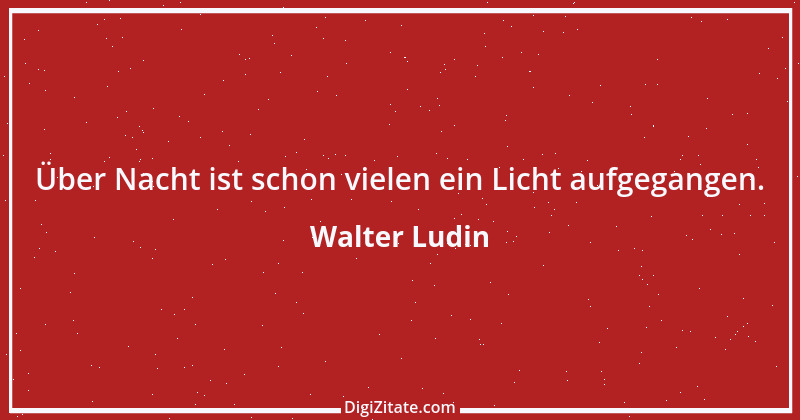 Zitat von Walter Ludin 1294