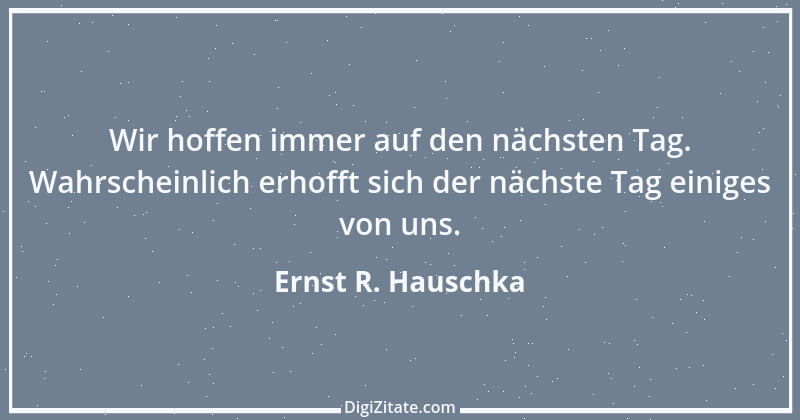 Zitat von Ernst R. Hauschka 42