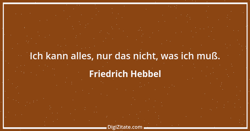 Zitat von Friedrich Hebbel 741