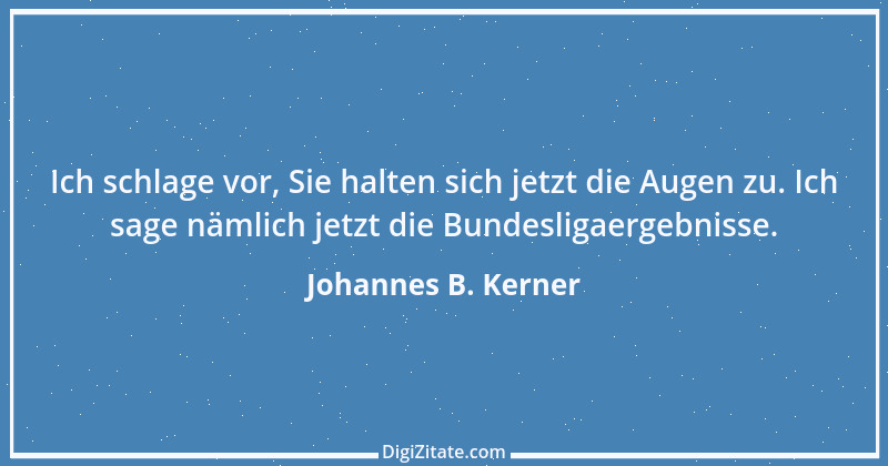 Zitat von Johannes B. Kerner 7