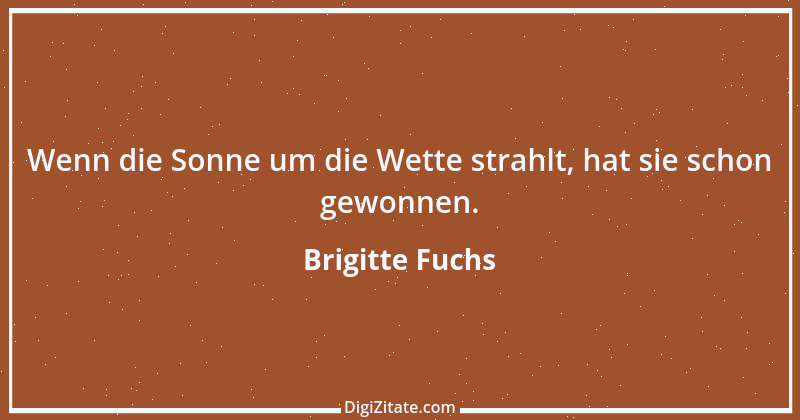 Zitat von Brigitte Fuchs 77