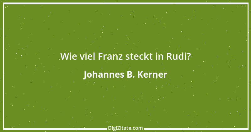 Zitat von Johannes B. Kerner 8