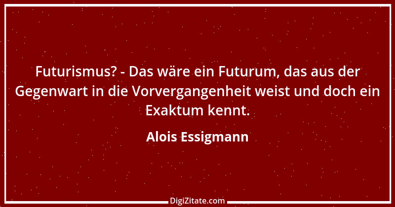 Zitat von Alois Essigmann 1