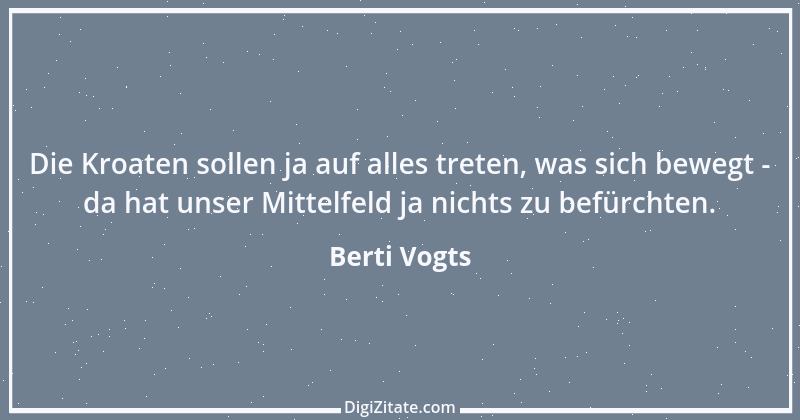 Zitat von Berti Vogts 16