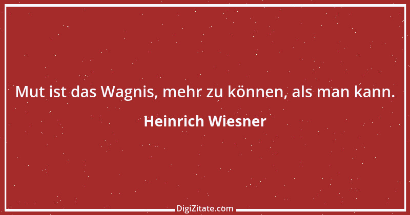 Zitat von Heinrich Wiesner 11