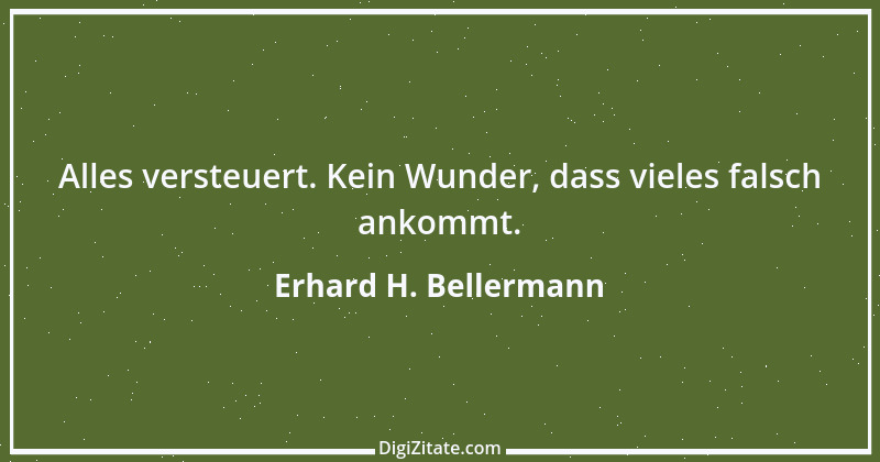 Zitat von Erhard H. Bellermann 903