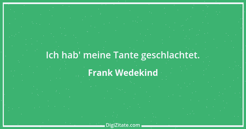 Zitat von Frank Wedekind 37