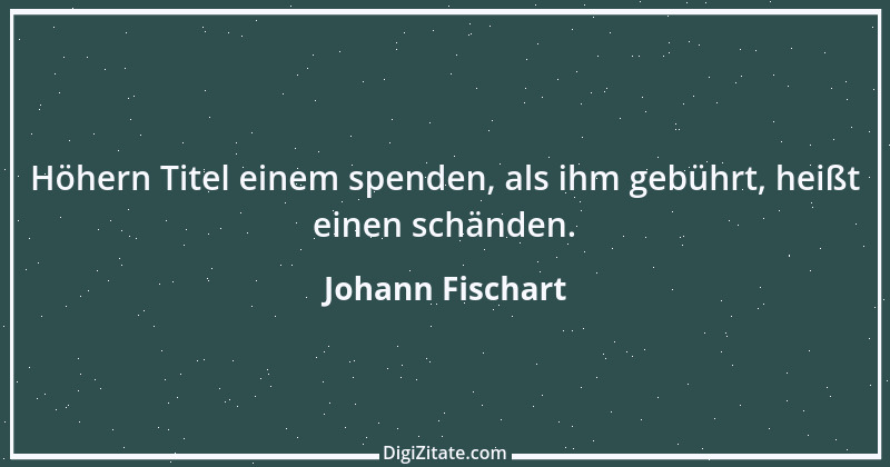 Zitat von Johann Fischart 18