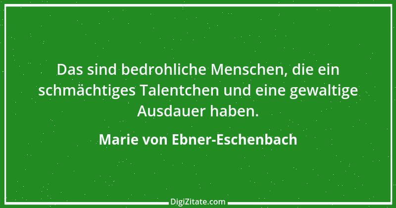 Zitat von Marie von Ebner-Eschenbach 357