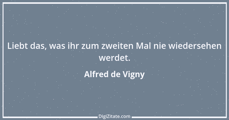 Zitat von Alfred de Vigny 8