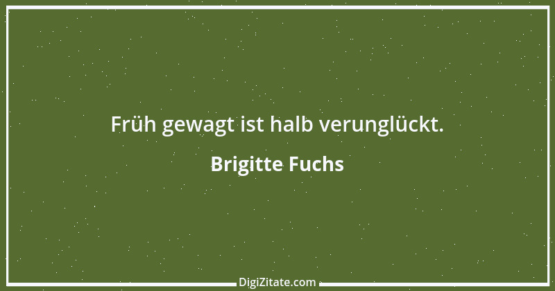 Zitat von Brigitte Fuchs 80