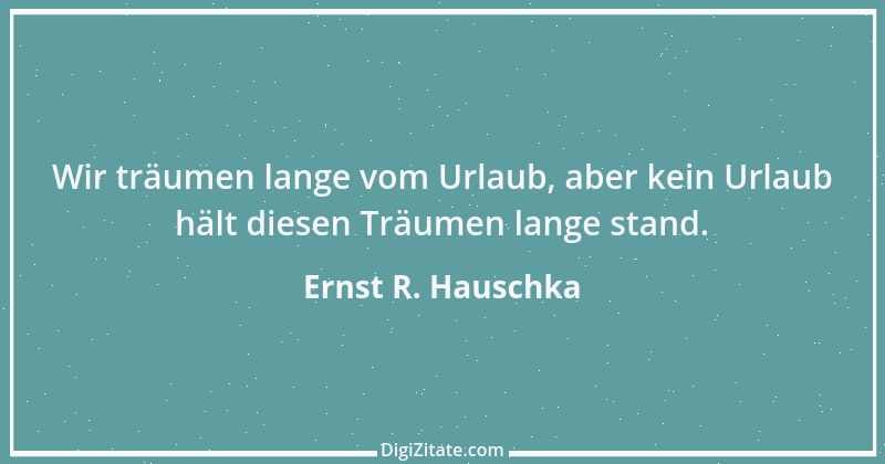 Zitat von Ernst R. Hauschka 46