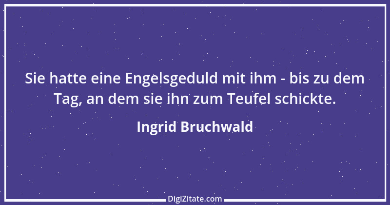 Zitat von Ingrid Bruchwald 10