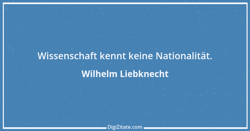 Zitat von Wilhelm Liebknecht 20