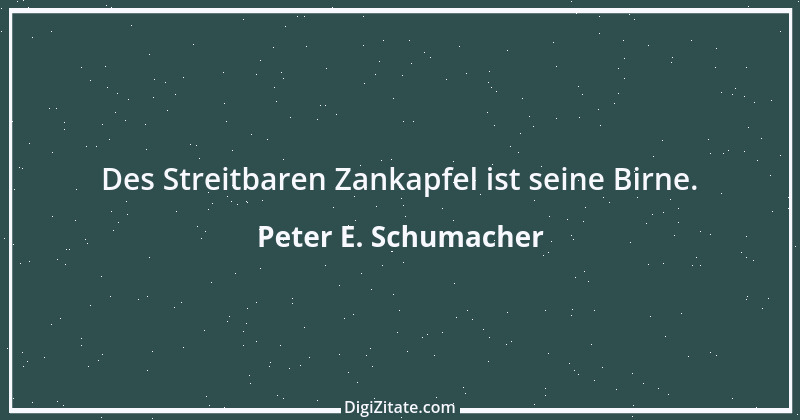 Zitat von Peter E. Schumacher 196