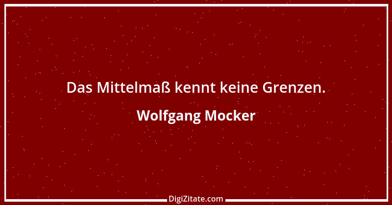 Zitat von Wolfgang Mocker 412