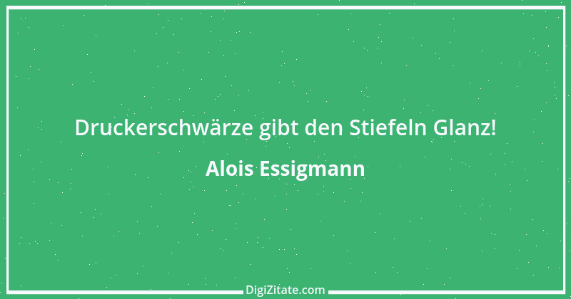 Zitat von Alois Essigmann 5