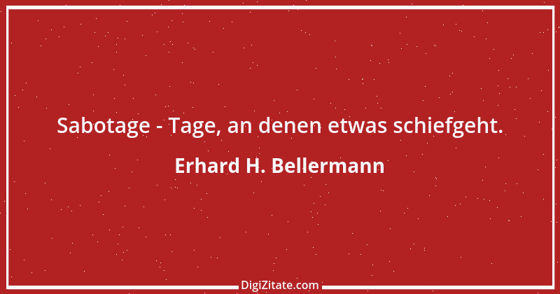 Zitat von Erhard H. Bellermann 906