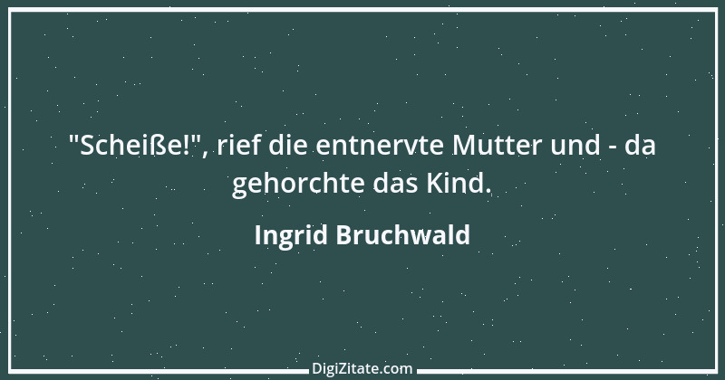 Zitat von Ingrid Bruchwald 13