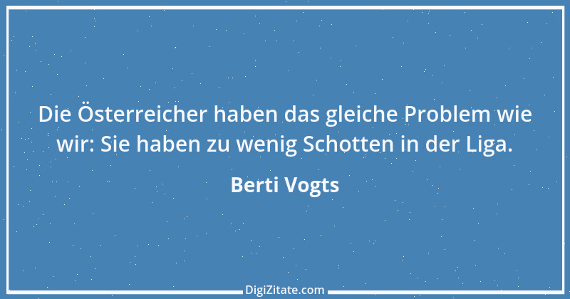 Zitat von Berti Vogts 22