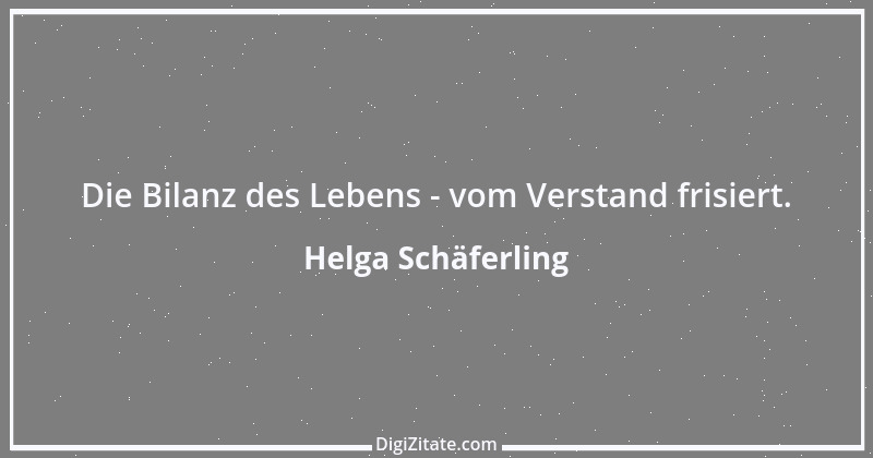 Zitat von Helga Schäferling 149