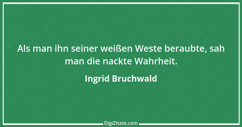 Zitat von Ingrid Bruchwald 14