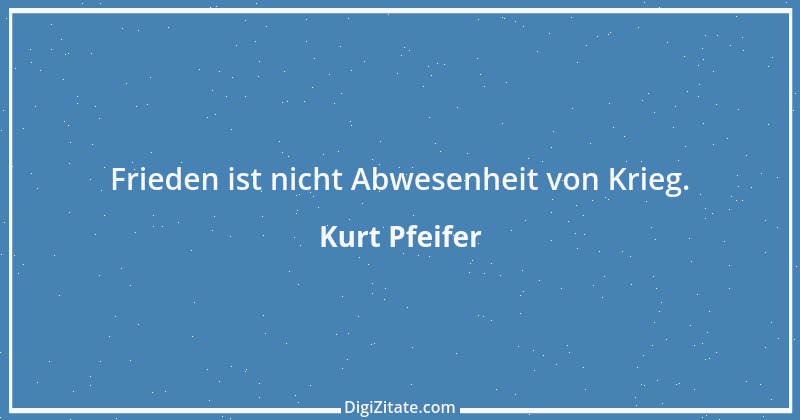 Zitat von Kurt Pfeifer 8