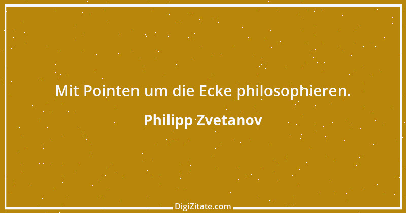 Zitat von Philipp Zvetanov 30