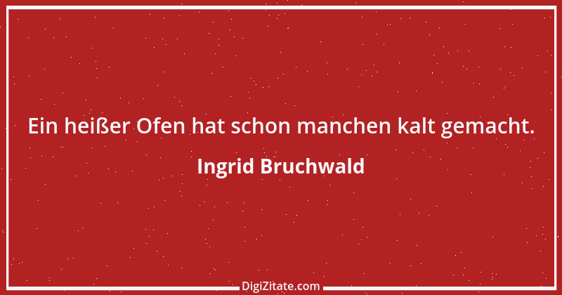 Zitat von Ingrid Bruchwald 15