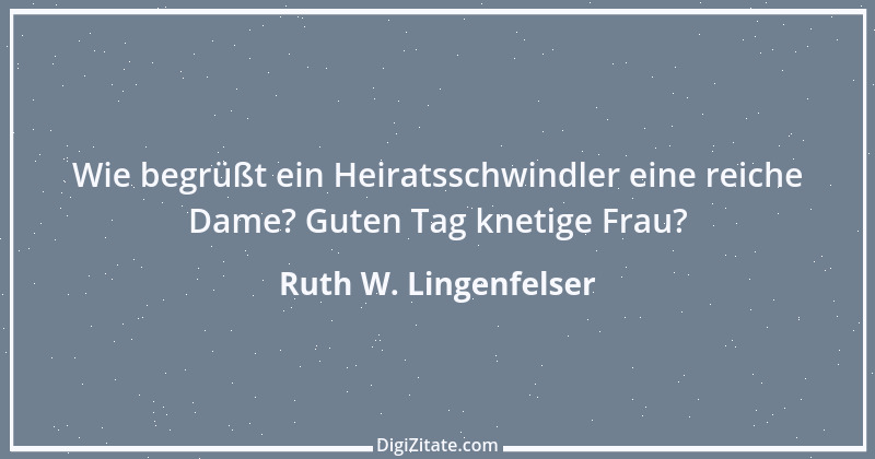 Zitat von Ruth W. Lingenfelser 36