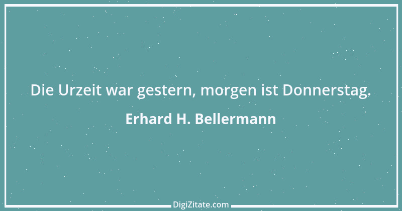 Zitat von Erhard H. Bellermann 307